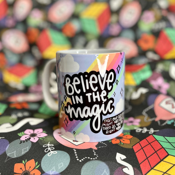 Believe In Magic That You One Day Won’t Be tired Mug